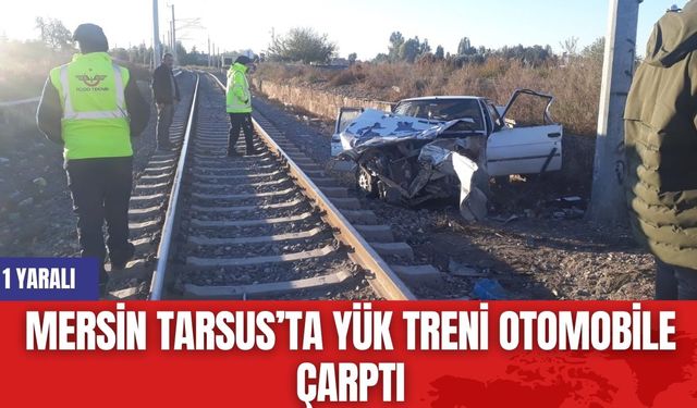 Mersin Tarsus’ta Yük Treni Otomobile Çarptı