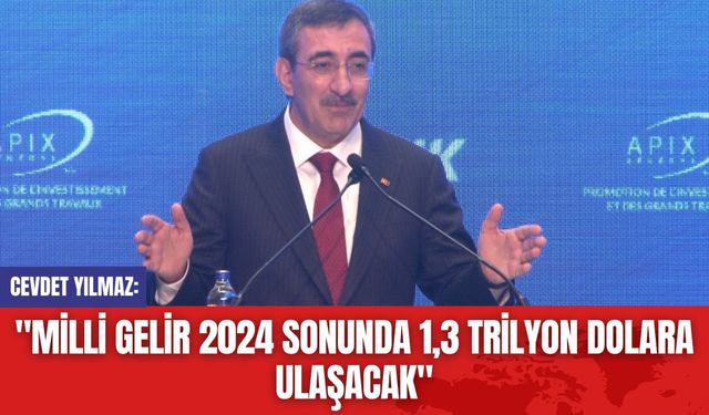 Cevdet Yılmaz: "Milli Gelir 2024 Sonunda 1,3 Trilyon Dolara Ulaşacak"