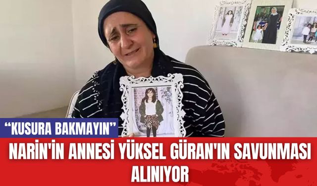 Narin'in Annesi Yüksel Güran'ın Savunması Alınıyor