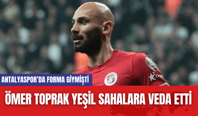 Ömer Toprak Yeşil Sahalara Veda Etti