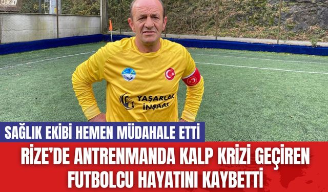 Rize’de Antrenmanda Kalp Krizi Geçiren Futbolcu Hayatını Kaybetti