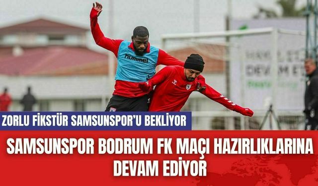 Samsunspor Bodrum FK Maçı Hazırlıklarına Devam Ediyor