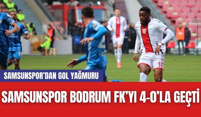 Samsunspor Bodrum FK’yı 4-0’la Geçti