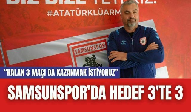 Samsunspor’da Hedef 3'te 3