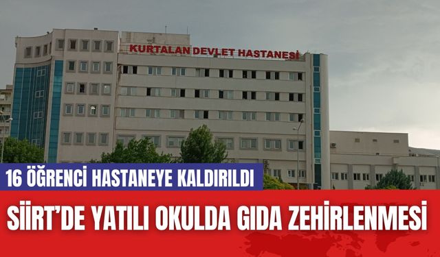 Siirt’de Yatılı Okulda Gıda Zehirlenmesi: 16 Öğrenci Hastaneye Kaldırıldı