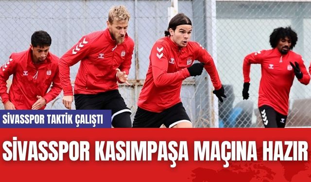 Sivasspor Kasımpaşa Maçına Hazır