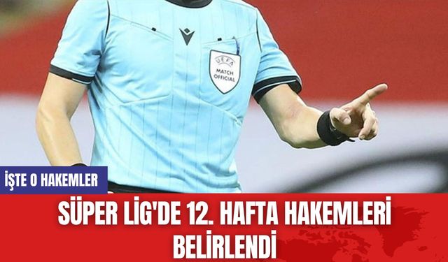 Süper Lig'de 12. hafta hakemleri belirlendi