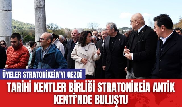 Tarihi Kentler Birliği Stratonikeia Antik Kenti’nde Buluştu