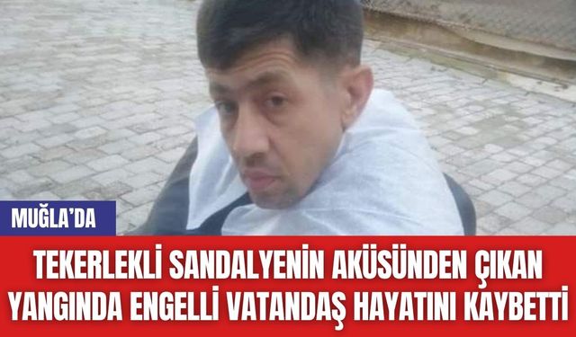 Tekerlekli Sandalyenin Aküsünden Çıkan Yangında Engelli Vatandaş Hayatını Kaybetti