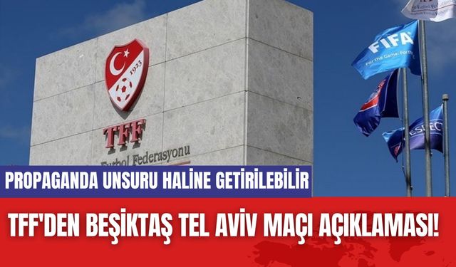 TFF'den Beşiktaş Tel Aviv Maçı Açıklaması! Propaganda Unsuru Haline Getirilebilir