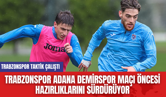 Trabzonspor Adana Demirspor Maçı Öncesi Hazırlıklarını Sürdürüyor