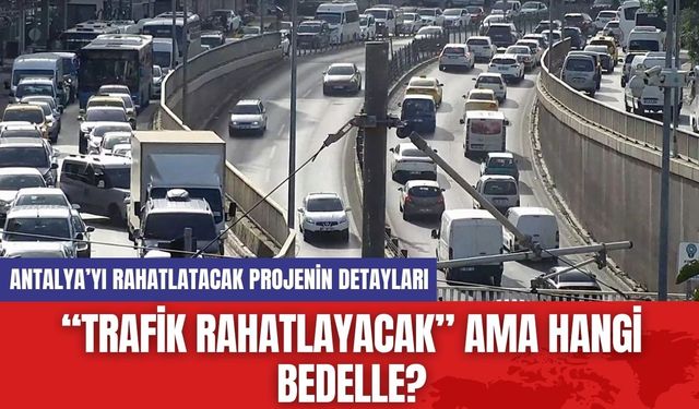 “Trafik Rahatlayacak” Ama Hangi Bedelle?