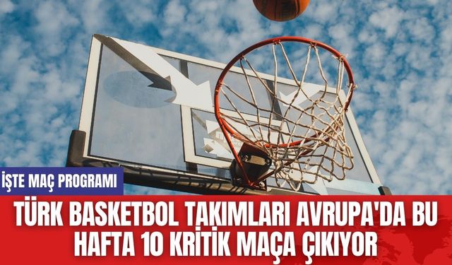 Türk Basketbol Takımları Avrupa'da Bu Hafta 10 Kritik Maça Çıkıyor