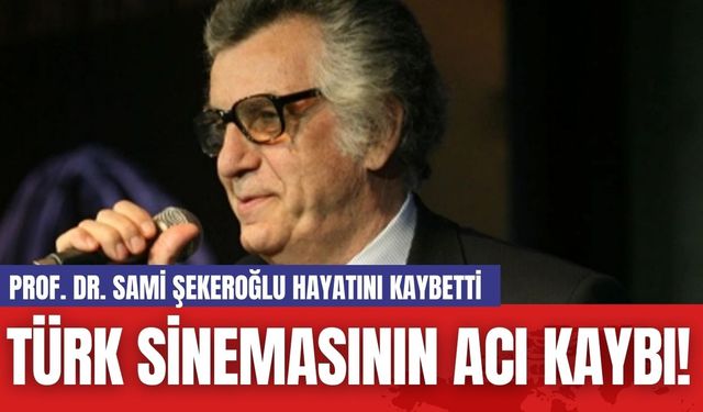 Türk Sinemasının Acı Kaybı! Prof. Dr. Sami Şekeroğlu Hayatını Kaybetti