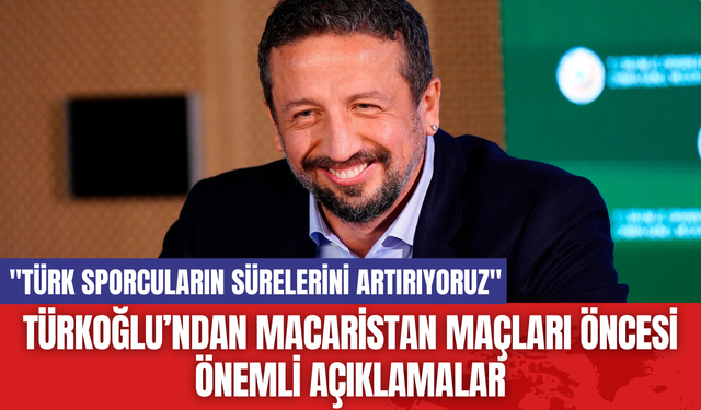 Türkoğlu’ndan Macaristan Maçları Öncesi Önemli Açıklamalar