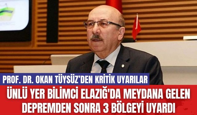 Ünlü Yer Bilimci Elazığ'da Meydana Gelen Depremden Sonra 3 Bölgeyi Uyardı