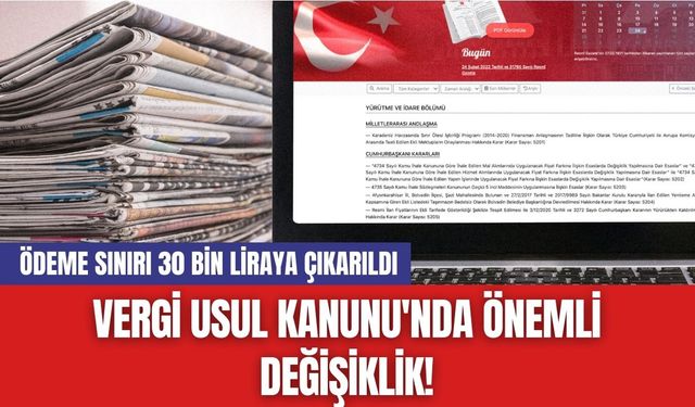 Vergi Usul Kanunu'nda Önemli Değişiklik! Ödeme Sınırı 30 Bin Liraya Çıkarıldı