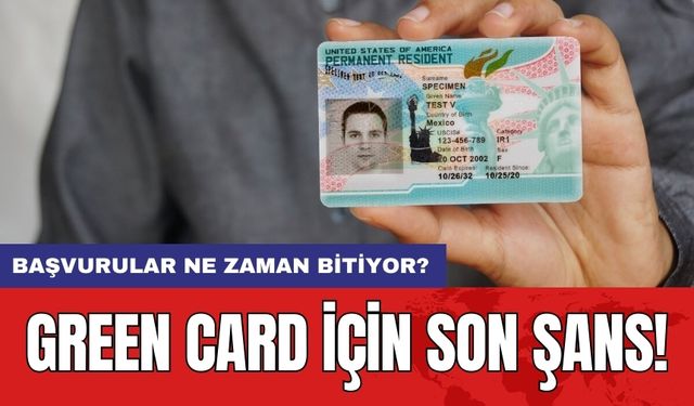 Green Card İçin Son Şans! Başvurular Ne Zaman Bitiyor?