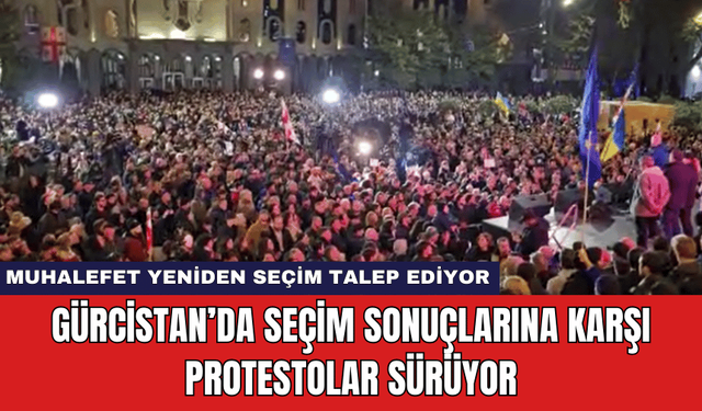 Gürcistan’da Seçim Sonuçlarına Karşı Protestolar Sürüyor