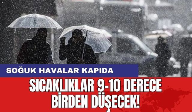 Soğuk Havalar Kapıda: Sıcaklıklar 9 Derece Birden Düşecek!