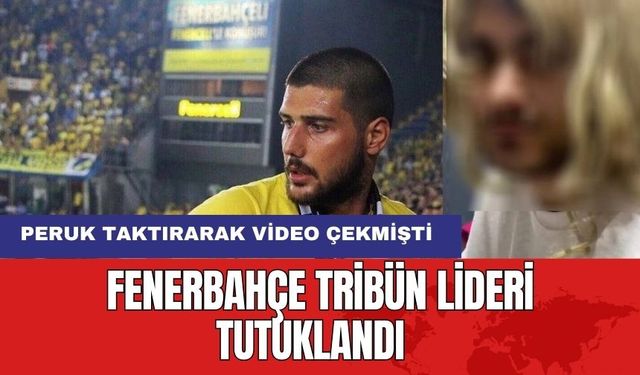 Fenerbahçe tribün lideri tutuklandı