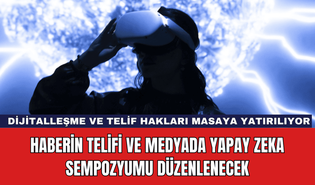 Haberin Telifi ve Medyada Yapay Zeka Sempozyumu Düzenlenecek