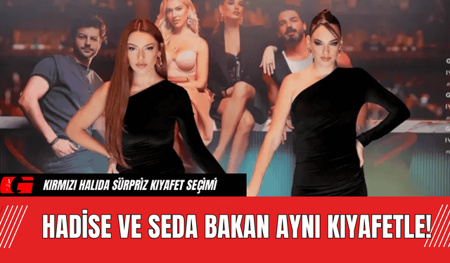 Hadise ve Seda Bakan Aynı Kıyafetle!