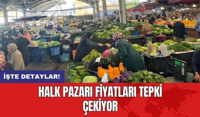 Halk Pazarı Fiyatları Tepki Çekiyor