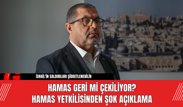 Hamas Geri Mi Çekiliyor?  Hamas Yetkilisinden Şok Açıklama