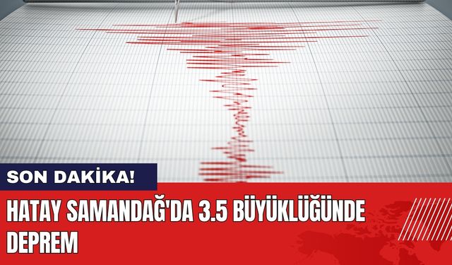 Hatay Samandağ'da 3.5 Büyüklüğünde Deprem