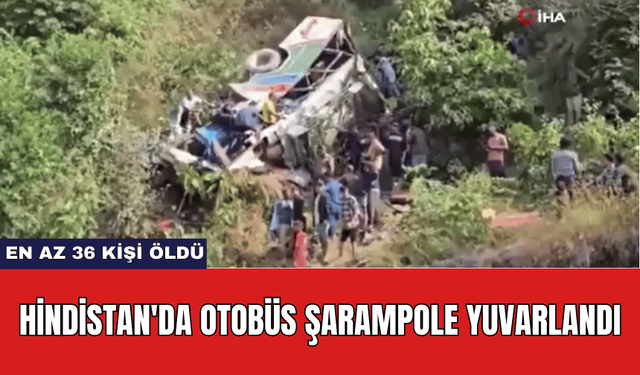 Hindistan'da Otobüs Şarampole Yuvarlandı: En Az 36 Kişi Öldü