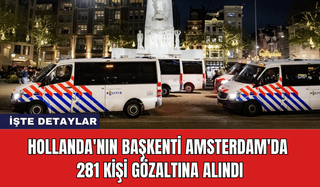 Hollanda'nın Başkenti Amsterdam'da 281 Kişi Gözaltına Alındı