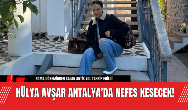 Hülya Avşar Antalya’da Nefes Kesecek!