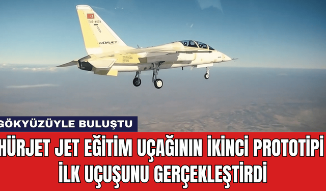 HÜRJET Jet Eğitim Uçağının İkinci Prototipi İlk Uçuşunu Gerçekleştirdi