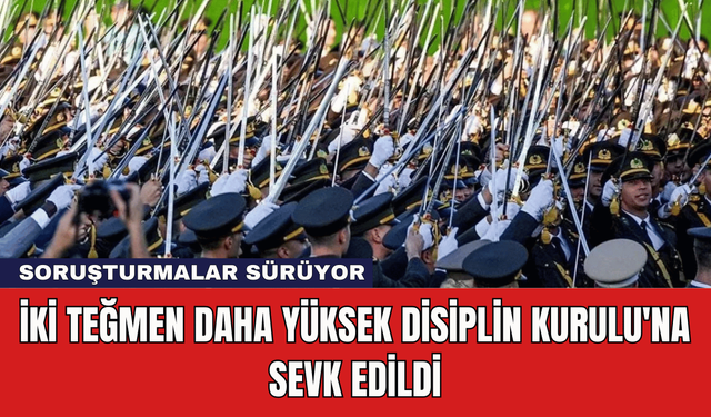 İki Teğmen Daha Yüksek Disiplin Kurulu'na Sevk Edildi