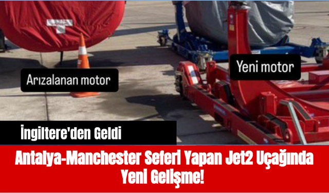 Antalya-Manchester Seferi Yapan Jet2 Uçağında Yeni Gelişme!