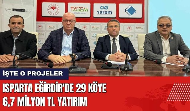 Isparta Eğirdir'de 29 Köye 6,7 milyon TL Yatırım