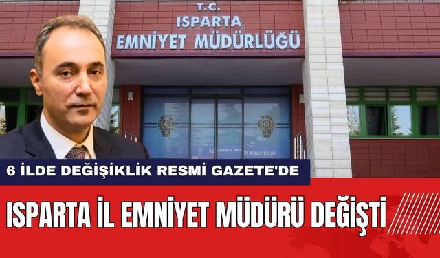 Isparta İl Emniyet Müdürü Değişti