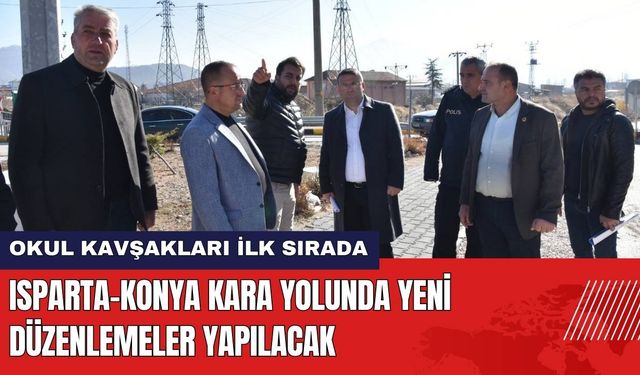 Isparta-Konya Kara Yolunda Yeni Düzenlemeler Yapılacak