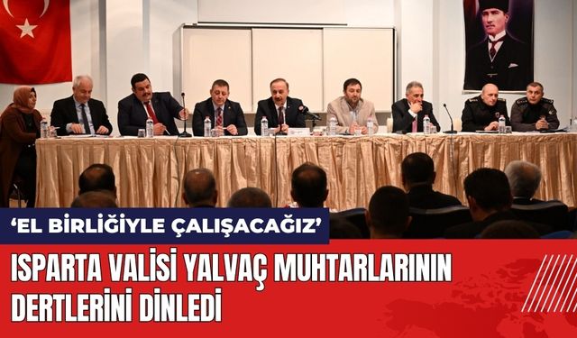 Isparta Valisi Yalvaç Muhtarlarının Dertlerini Dinledi