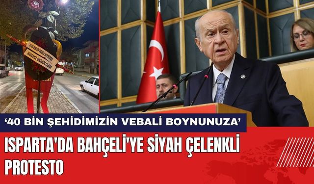 Isparta'da Bahçeli'ye Siyah Çelenkli Protesto!