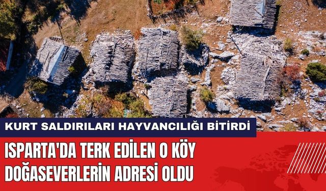 Isparta'da Terk Edilen O Köy Doğaseverlerin Adresi Oldu