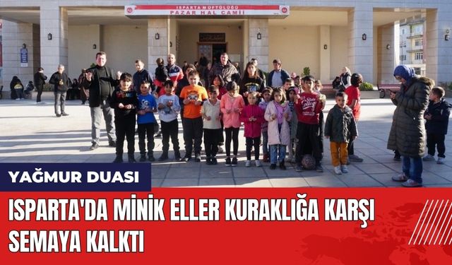 Isparta'da Yağmur Duası! Minik Eller Kuraklığa Karşı Semaya Kalktı