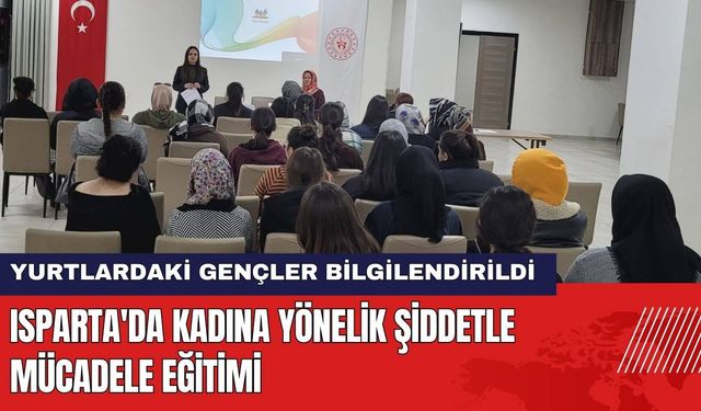 Isparta'da Yurtlarda Kalan Gençlere Kadına Yönelik Şiddetle Mücadele Eğitimi