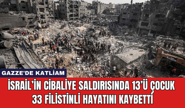 İsrail’in Cibaliye Saldırısında 13’ü Çocuk 33 Filistinli Hayatını Kaybetti