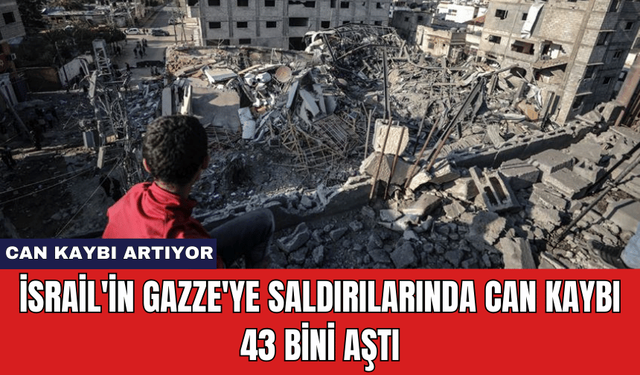 İsrail'in Gazze'ye Saldırılarında Can Kaybı 43 Bini Aştı