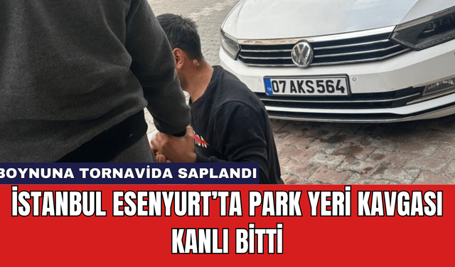 İstanbul Esenyurt’ta Park Yeri Kavgası Kanlı Bitti