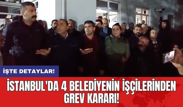 İstanbul'da 4 belediyenin işçilerinden grev kararı!