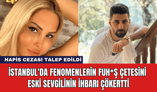 İstanbul'da Fenomenlerin Fuh*ş Çetesini Eski Sevgilinin İhbarı Çökertti