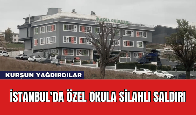 İstanbul'da Özel Okula Silahlı Saldırı